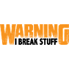 Warning I Break Stuff 8