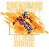 Snowboard ist meine Droge