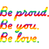 Be proud. Rainbow