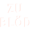 zu blöd