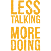 less talking more doing funny