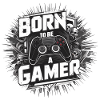 né pour etre gamer