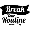 Break your Routine