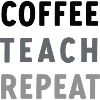 Coffee Teach Repeat