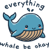 everything whale be okay