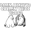 Damn jeg er nødt til at ringe i thicc i dag sjove bjørn ordspil