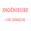 Exceptionnelle Ingénieuse Chômeuse