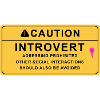 Caution Introvert
