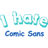 I hate Comic Sans