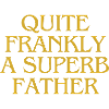 Quite frankly a superb Father