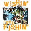 Wishin I was Fishin