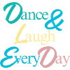 Dance & laugh every day