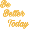 Be Better Today