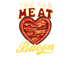 Bacon Had Me At Bacon