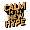 CALM IS THE NEW...