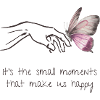 Small Moments - Happiness - Mindfulness - Self-Love