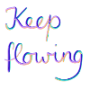 Keep flowing
