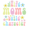 Weird Moms Build Character