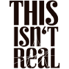 This Isn't Real Tee