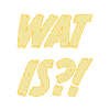 Wat Is?!