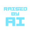 RAISED BY AI