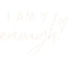 I am enough.