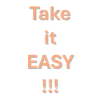 Take it easy
