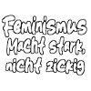 Feminism makes you strong...