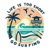 life is too short go surfing