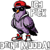 Ich pick deine Mudda