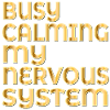CALMING MY NERVOUS SYSTEM