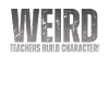 Weird Teachers Build Character Teacher