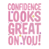 Self-confidence suits you very well