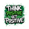 THINK POSITIVE GET POSITIVE