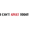 I can't adult today