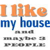 I like my house