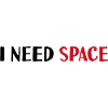 I need space