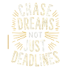 Chase Dreams Not Just Deadlines