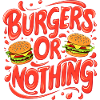 Burger or nothing!