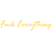 FUCK EVERYTHING