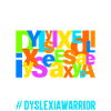 Dyslexia Dyslexia Dyslexia Dyslexic