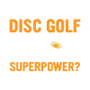 Jag spelar discgolf, vad är din superkraft - Disc Gol