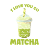 I Love You So Matcha