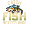 Catch Fish not Feelings