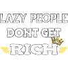 Lazy people don't get rich