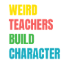 Weird Teachers Build Character Teacher