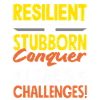 Resilient & Stubborn Life's Challenges
