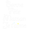 Bonne fête Maman Je t'aime