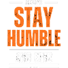Stay humble