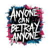 ANYONE CAN BETRAY ANYONE